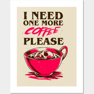 I Need One More Coffee Posters and Art